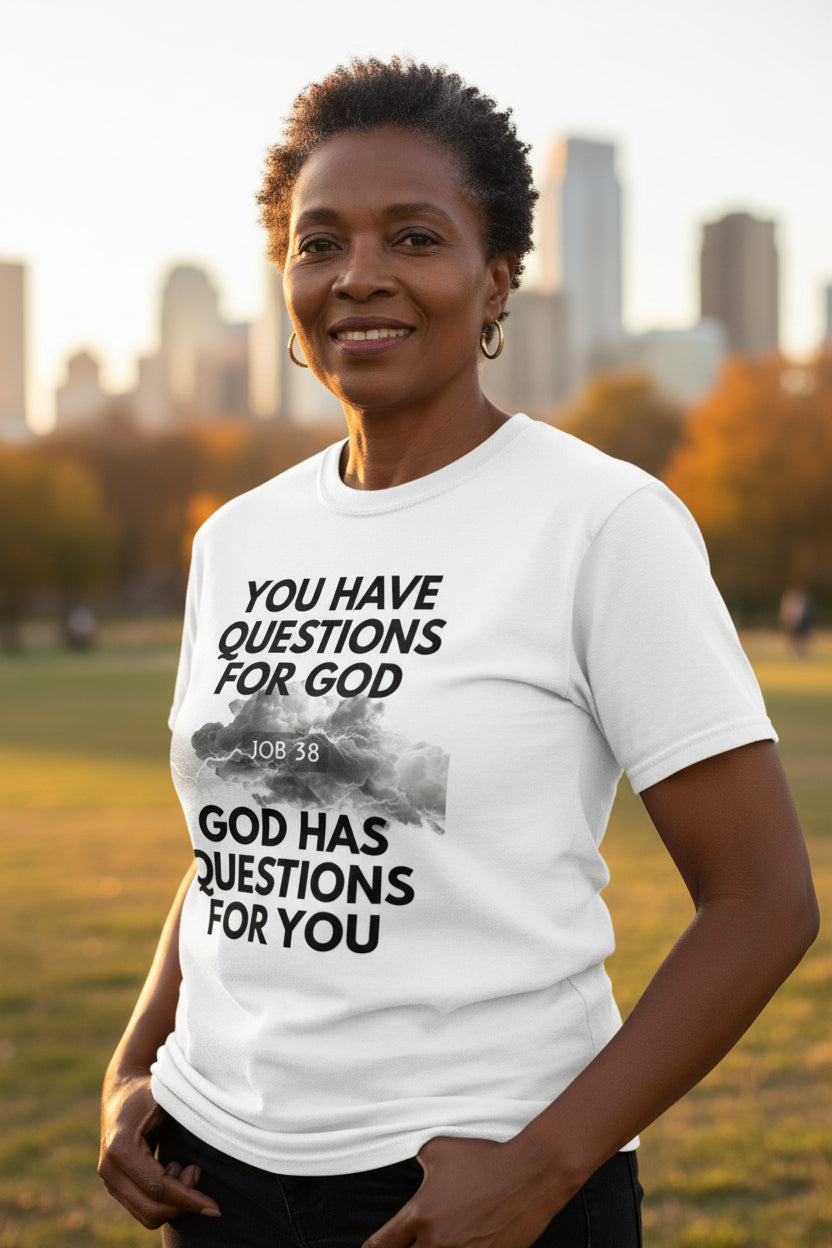 You Have Questions, God Has Questions for You Unisex Tee